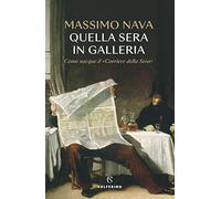 Quella sera in galleria. Come nacque il «Corriere della Sera»