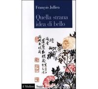 Quella strana idea di bello - Jullien François
