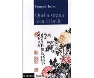 Quella strana idea di bello - Jullien François