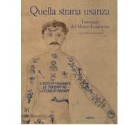 Quella strana usanza. I tatuaggi del Museo Lombroso - [Editris 2000]