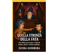 Quella stronza della fata: Una fiaba processata a colpi di ironia, satira e verità scomode