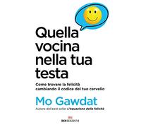 Quella vocina nella tua testa. Come trovare la felicità cambiando il codice del tuo cervello