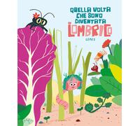 Quella volta che sono diventata un lombrico - 2024 - Nube Ocho