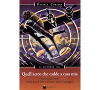 Quell'aereo che cadde a casa mia. Sant'Antonio Tortal. Storia di un B-24G ...