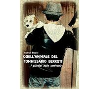 QUELL'ANIMALE DEL COMMISSARIO BERRUTI: I giardini della cattiveria: 1