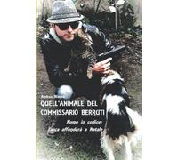 QUELL'ANIMALE DEL COMMISSARIO BERRUTI: NOME IN CODICE: L'ARCA AFFONDERA' A NATALE: 2