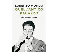Quell'antico ragazzo. Vita di Cesare Pavese