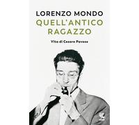 Quell'antico ragazzo. Vita di Cesare Pavese - Mondo Lorenzo