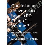 Quelle bonne gouvernance pour la RD Congo ? ... Volume 3 ...: Les cahiers du CRDA N°3. Think Tank RD Congo