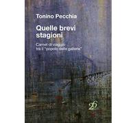 Quelle brevi stagioni. Carnet di viaggio tra il «popolo delle gallerie»