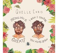 Quelle Chris - Being You Is Great, I Wish I Could Be You More Often