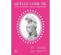 Quelle come me. La storia di Splendori e miserie di Madame Royale