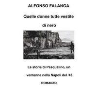 Quelle donne tutte vestite di nero. La storia di Pasqualino, un ventenne nella Napoli del '43
