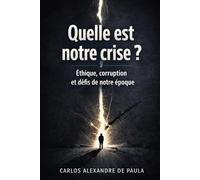 Quelle est notre crise ?: Éthique, corruption et défis de notre époque