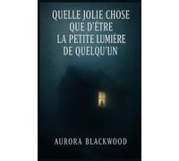 Quelle jolie chose que d’être la petite lumière de quelqu’un: Un roman hypnotique, où la douceur des premiers instants se change en huis clos ... dans l’obsession, la peur et la survie.