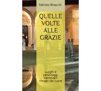 QUELLE VOLTE ALLE GRAZIE: Luoghi e personaggi mantovani rimasti nel cuore