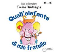 Quell'elefante di mio fratello. Ediz. illustrata