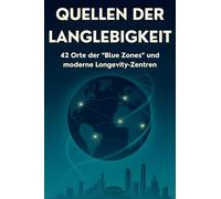 Quellen der Langlebigkeit: 42 Orte der "Blue Zones" und moderne Longevity-Zentren.