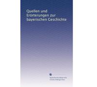 Quellen und Erörterungen zur bayerischen Geschichte (German Edition)