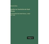 Quellen zur Geschichte der Stadt Worms: Urkundenbuch der Stadt Worms, 1. Band: 627-1300