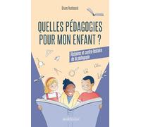 Quelles pédagogies pour mon enfant ?: Histoires et contre-histoire de la pédagogie