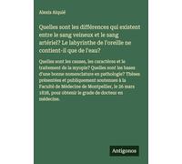 Quelles sont les différences qui existent entre le sang veineux et le sang artériel? Le labyrinthe de l'oreille ne contient-il que de l'eau?: Quelles ... pour obtenir le grade de docteur en médecine.