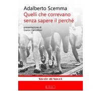 QUELLI CHE CORREVANO SENZA SAPERE IL PERCHÉ - Scemma Adalberto - 2023 - Il Rio