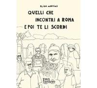Quelli che incontri a Roma e poi te li scordi. Ediz. illustrata
