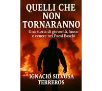 QUELLI CHE NON TORNERANNO: Una storia di giovinezza, fuoco e cenere nei Paesi Baschi