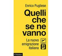 Quelli che se ne vanno. La nuova emigrazione italiana