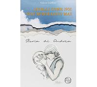 Quelli come noi non moriranno mai. Storia di Andrea