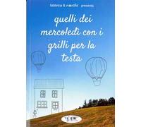 Quelli del mercoledì coi grilli per la testa. Racconti dei protagonisti di due anni di incontri letterari settimanali dal maggio 2022 al giugno 2024 con narratori e poeti piacentini