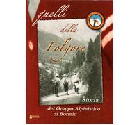 Quelli della Folgore. Storia del gruppo alpinistico di Bormio - AA.VV.