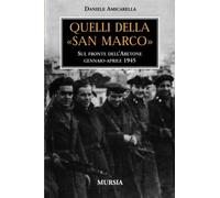 Quelli della «San Marco». Sul fronte dell'Abetone, gennaio-aprile 1945