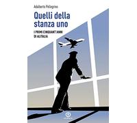 Libri Pellegrino Adalberto - Quelli Della Stanza Uno. I Primi Cinquant'anni Di A