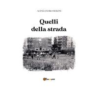 Quelli della strada di Alessandro Berini, 2019, Youcanprint