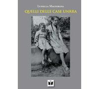 Quelli delle case Unrra. Ediz. illustrata