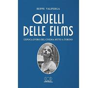 Quelli delle films. L'epoca d'oro del cinema muto a Torino [Paperback] Valperga,