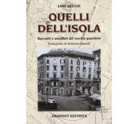 Quelli dell'Isola. Racconti e aneddoti del vecchio quartiere