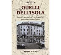 Quelli dell'Isola. Racconti e aneddoti del vecchio quartiere - Lecchi Lino