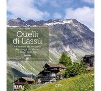 Quelli di lassù. 44 itinerari alla scoperta dei villaggi più elevati e isolati delle Alpi