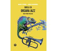 Quelli di Orsara Jazz. Una storia pugliese