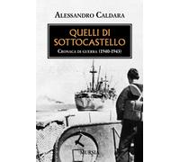 Quelli di sottocastello: Cronaca di guerra. 1940-1943