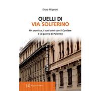 Quelli di via Solferino. Un cronista, i suoi anni con il Corriere e la guerra di Palermo
