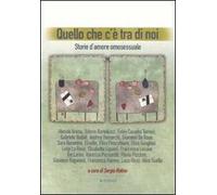 Quello che c'è tra di noi. Storie d'amore omosessuale