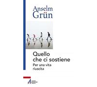 Quello che ci sostiene. Per una vita riuscita