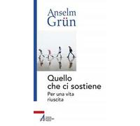 Quello che ci sostiene. Per una vita riuscita