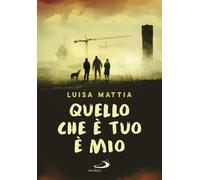 Libri Luisa Mattia - Quello Che E Tuo E Mio