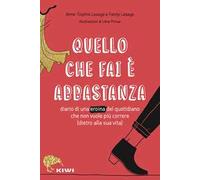 Quello che fai è abbastanza. Diario di una eroina del quotidiano che non vuole più correre (dietro alla sua vita)