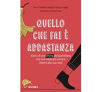 Quello che fai è abbastanza. Diario di una eroina del quotidiano che non vuole più correre (dietro alla sua vita)